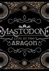 Mastodon – Ao vivo em Aragon (Mastodon – Live At The Aragon)