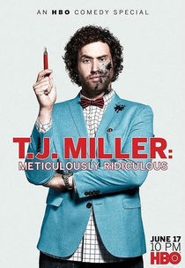 T.J. Miller: Meticulously Ridiculous (T.J. Miller: Meticulously Ridiculous)