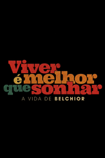 Viver é Melhor que Sonhar: A Vida de Belchior (Viver é Melhor que Sonhar: A Vida de Belchior)
