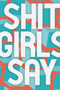 Shit Girls Say - Poster / Capa / Cartaz - Oficial 1