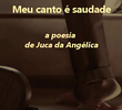 Meu canto é saudade – A Poesia de Juca da Angélica 