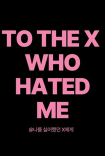 To The X Who Hated Me - Poster / Capa / Cartaz - Oficial 1