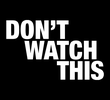Don't Watch This