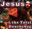 Jesus, the Total Douchebag