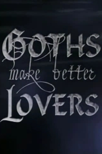 Poster de Curta Goths Make Better Lovers (2003)
