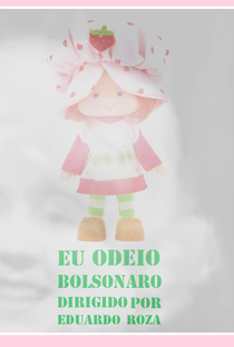 Eu Odeio Bolsonaro - Poster / Capa / Cartaz - Oficial 1