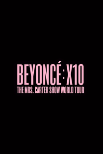 Beyoncé: X10: The Mrs. Carter Show World Tour - Poster / Capa / Cartaz - Oficial 3