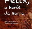 Félix, o herói da Barra