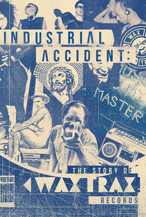 Industrial Accident: The Story of Wax Trax! Records - Poster / Capa / Cartaz - Oficial 3