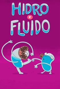 Hidro & Fluido (1ª Temporada) - Poster / Capa / Cartaz - Oficial 1