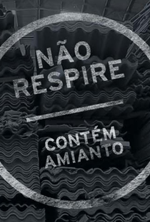 Não Respire - Contém Amianto - Poster / Capa / Cartaz - Oficial 1
