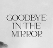 Goodbye in the Mirror
