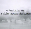 Entertain Me (A film about deftones)