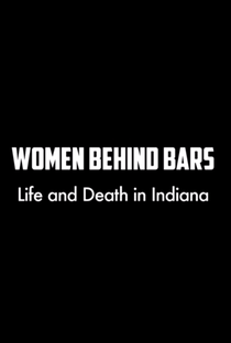 Women Behind Bars: Life and Death in Indiana - Poster / Capa / Cartaz - Oficial 1