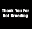 Thank You for Not Breeding
