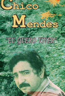 Chico Mendes: Eu Quero Viver - Poster / Capa / Cartaz - Oficial 1