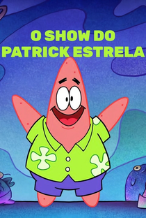 O Show do Patrick Estrela (1ª Temporada) - Poster / Capa / Cartaz - Oficial 2