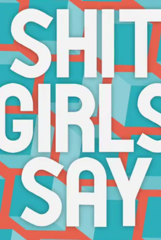 Poster 1 de Curta Shit Girls Say (2011)