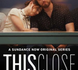 This Close (1ª Temporada)
