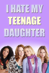 I Hate My Teenage Daughter - Poster / Capa / Cartaz - Oficial 2