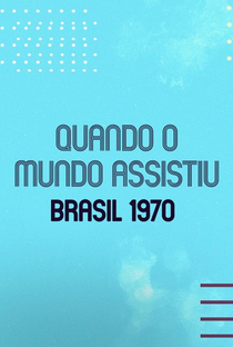 Brasil 1970: Quando o Mundo Assistiu - Poster / Capa / Cartaz - Oficial 1