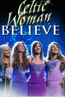 Celtic Woman: Believe - Poster / Capa / Cartaz - Oficial 1