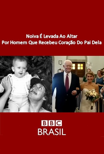 BBC Brasil - Noiva É Levada Ao Altar Por Homem Que Recebeu Coração Do Pai Dela - Poster / Capa / Cartaz - Oficial 1