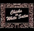 Chicks in White Satin
