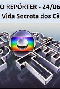 Globo Repórter – A Vida Secreta dos Cães - Poster / Capa / Cartaz - Oficial 1