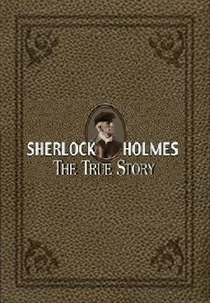 Sherlock Holmes - The True Story (Sherlock Holmes - The True Story)