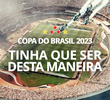 Copa do Brasil 2023: Tinha Que Ser Desta Maneira