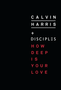 Calvin Harris Feat. Disciples: How Deep is Your Love - Poster / Capa / Cartaz - Oficial 1