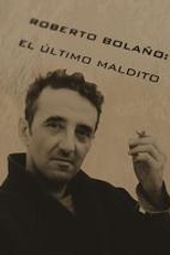 Roberto Bolaño, el último maldito (Roberto Bolaño, el último maldito)