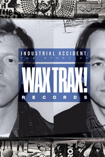 Industrial Accident: The Story of Wax Trax! Records - Poster / Capa / Cartaz - Oficial 1
