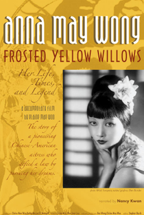 Anna May Wong, Frosted Yellow Willows: Her Life, Times and Legend - Poster / Capa / Cartaz - Oficial 1