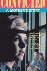 A História de uma Mãe Condenada (Convicted: A Mother's Story)