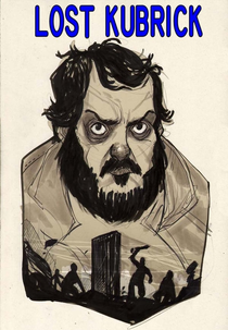 Lost Kubrick: The Unfinished Films of Stanley Kubrick (Lost Kubrick: The Unfinished Films of Stanley Kubrick)