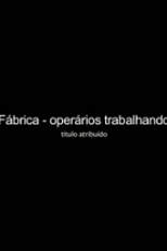 FÁBRICA - OPERÁRIOS TRABALHANDO (FÁBRICA - OPERÁRIOS TRABALHANDO)
