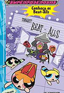 As Meninas SuperPoderosas: Conhecendo os Beat Alls (The Powerpuff Girls: Moral Decay/Meet the Beat-Alls)