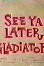 See Ya Later Gladiator (See Ya Later Gladiator)