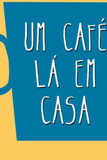 Programa Um Café Lá em Casa - Poster / Capa / Cartaz - Oficial 1