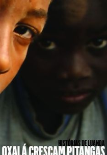 Oxalá cresçam pitangas: Histórias de Luanda (Oxalá cresçam pitangas)