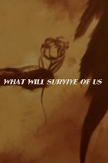 What Will Survive of Us (What Will Survive of Us)