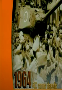 1964: 40 Anos Depois (1964: 40 Anos Depois)