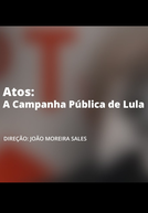 Atos - A Campanha Pública de Lula (Atos - A Campanha Pública de Lula)