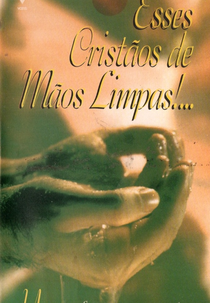 Esses Cristãos de Mãos Limpas!... (Esses Cristãos de Mãos Limpas: Um enfoque atual sobre o Pecado)