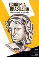 Economia Brasileira: A História Contada por Quem a Fez (Economia Brasileira: A História Contada por Quem a Fez)