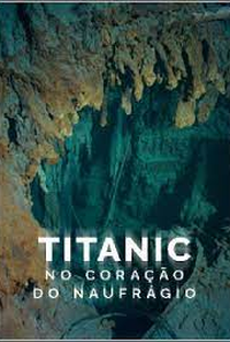 Titanic: No Coração do Naufrágio - Poster / Capa / Cartaz - Oficial 1