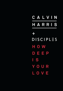 Calvin Harris Feat. Disciples: How Deep is Your Love (Calvin Harris Feat. Disciples: How Deep is Your Love)
