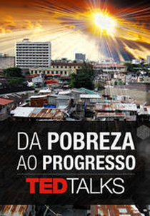 TEDTalks: Da pobreza ao progresso (TEDTalks: From Poverty to Progress)